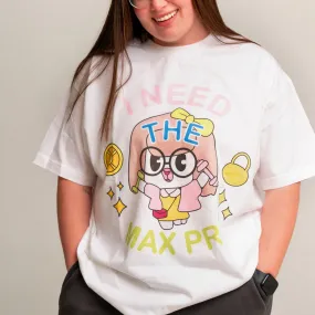 I NEED THE MAX PR- TEE